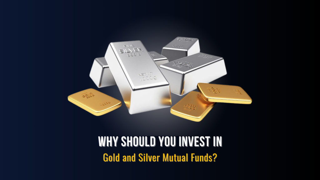 Why should you invest in Gold and Silver Mutual Fund