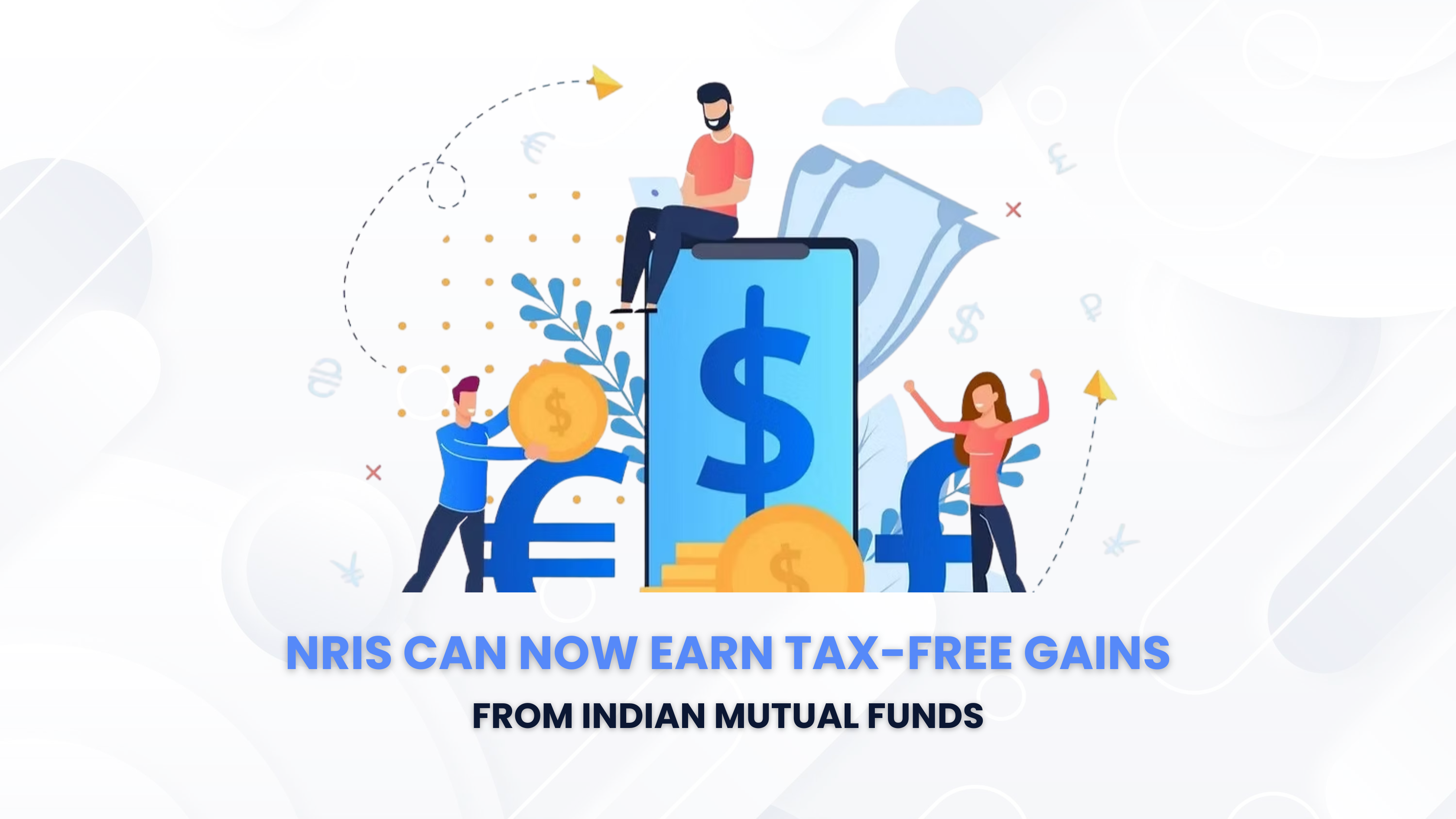 NRI Can now Earn Tax Free Gains From Mutual Funds