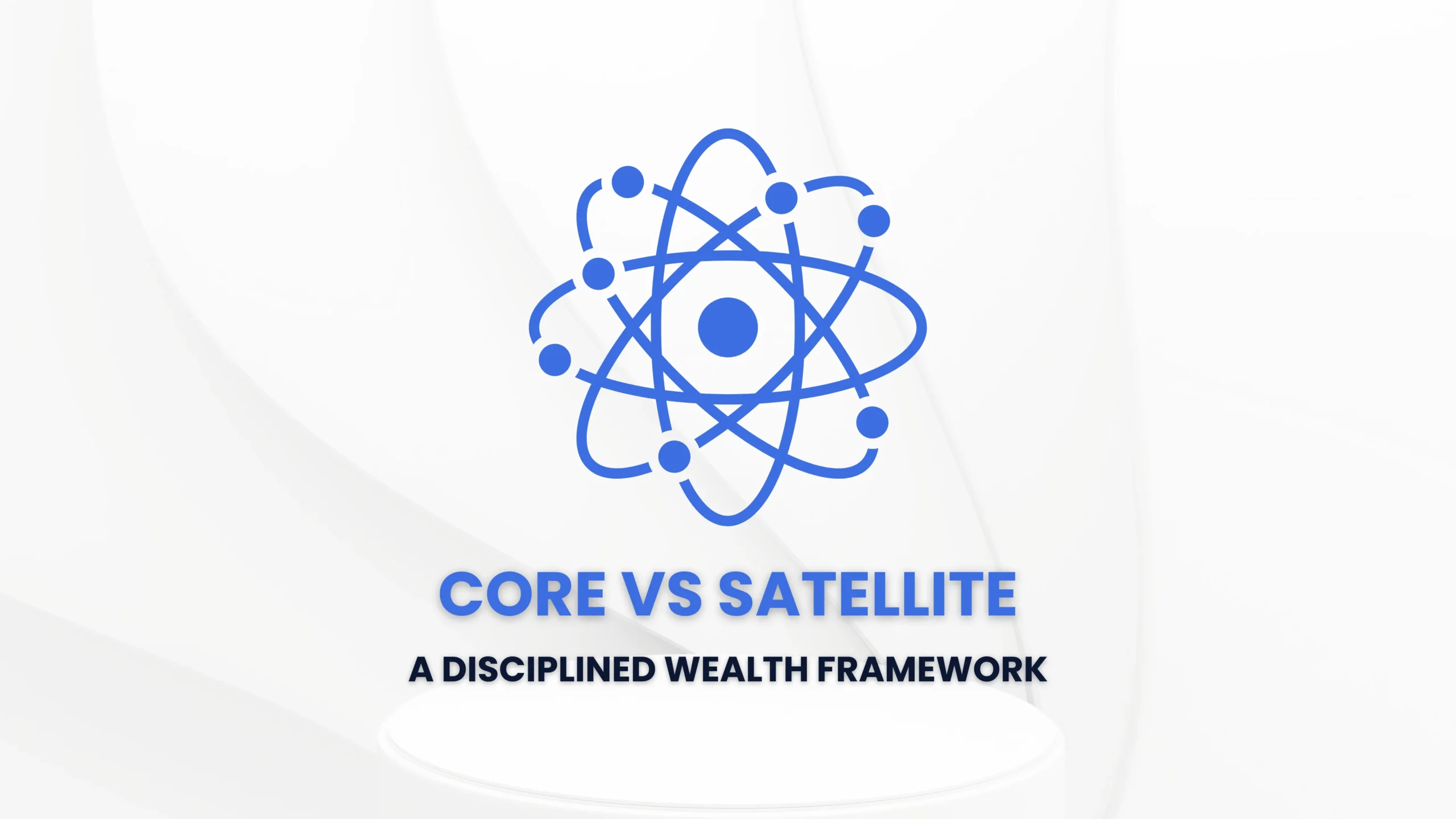 Core vs Satellite Building a High-Conviction Portfolio