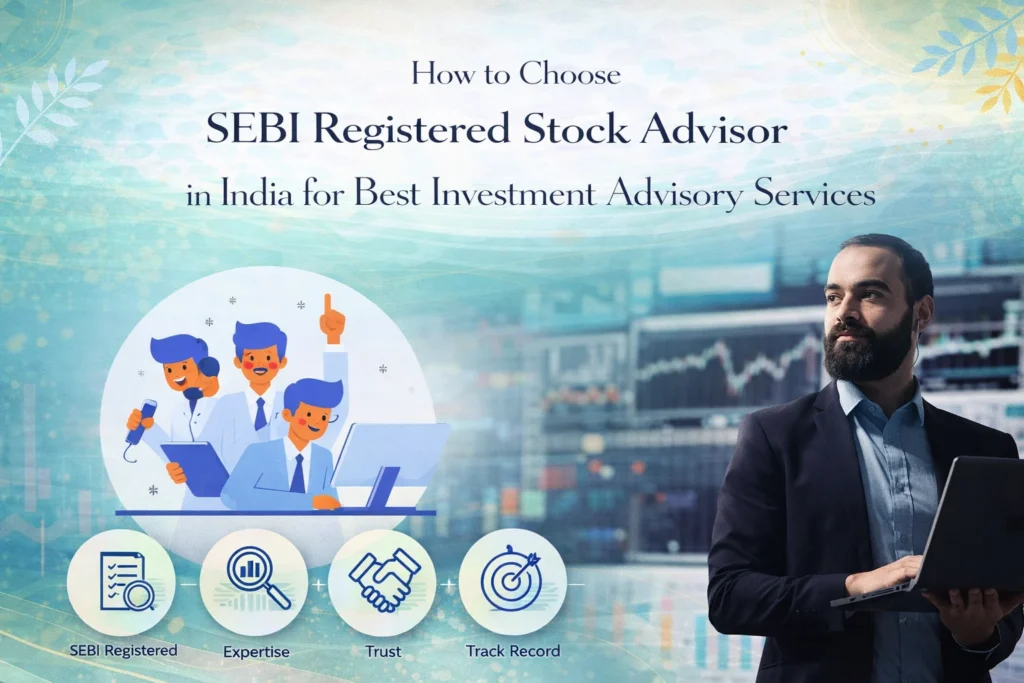 How to Choose SEBI Registered Stock Advisor in India for Best Investment Advisory Services