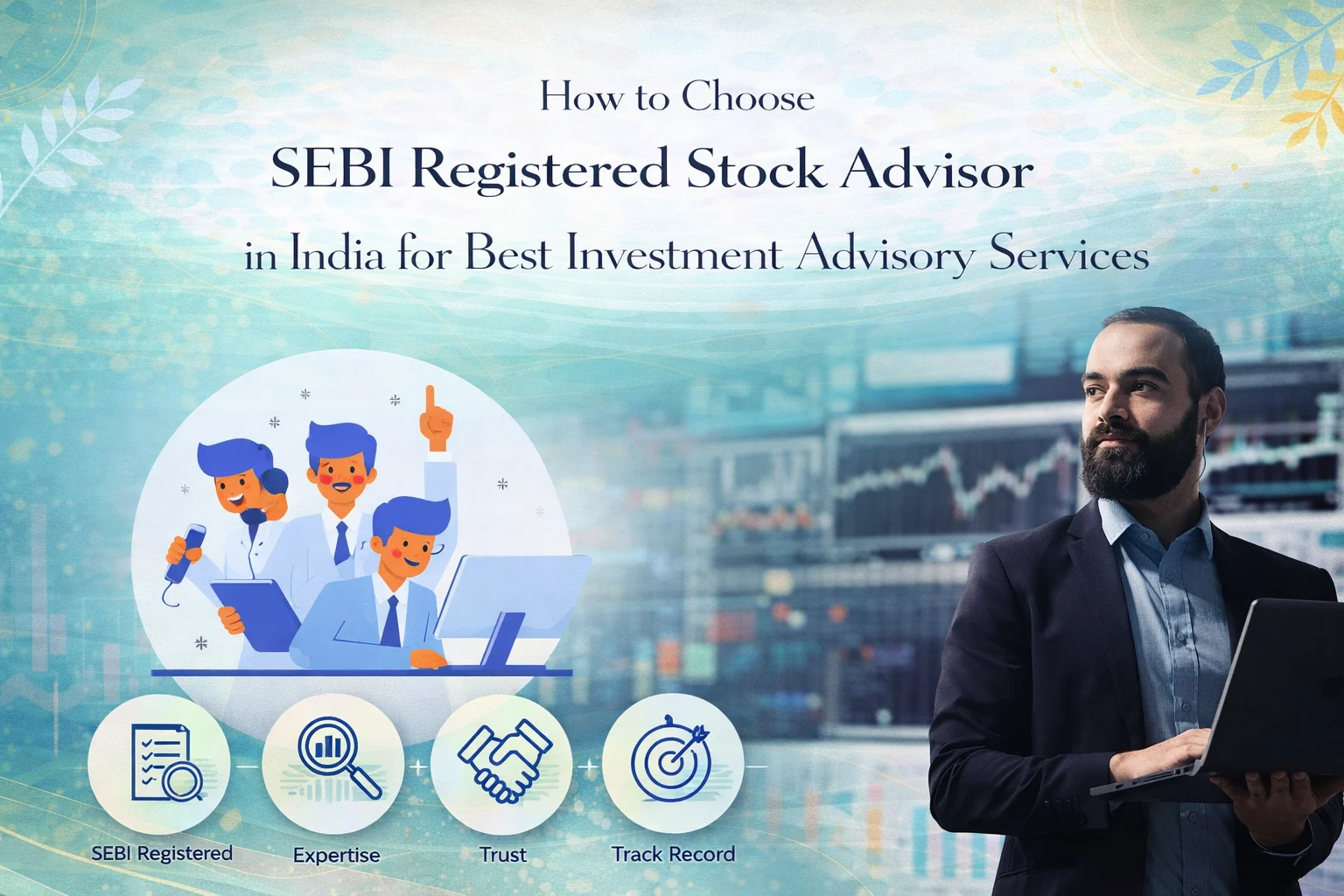 How to Choose SEBI Registered Stock Advisor in India for Best Investment Advisory Services