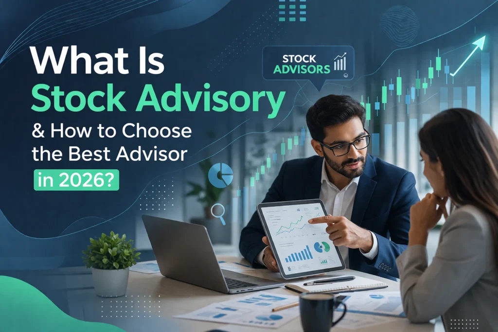 What Is Stock Advisory & How to Choose the Best Advisor in 2026