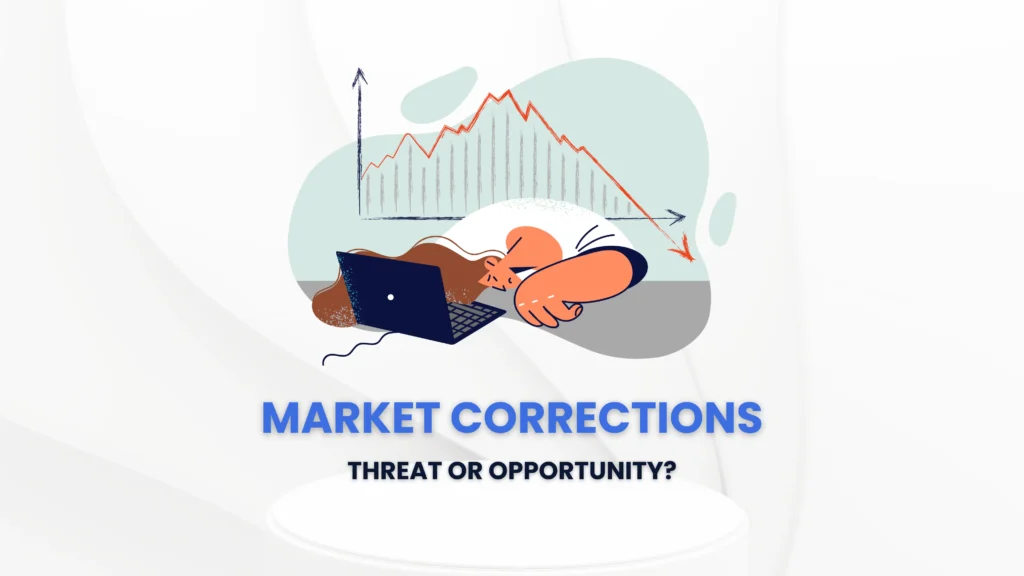 Market Corrections Threat or Opportunity