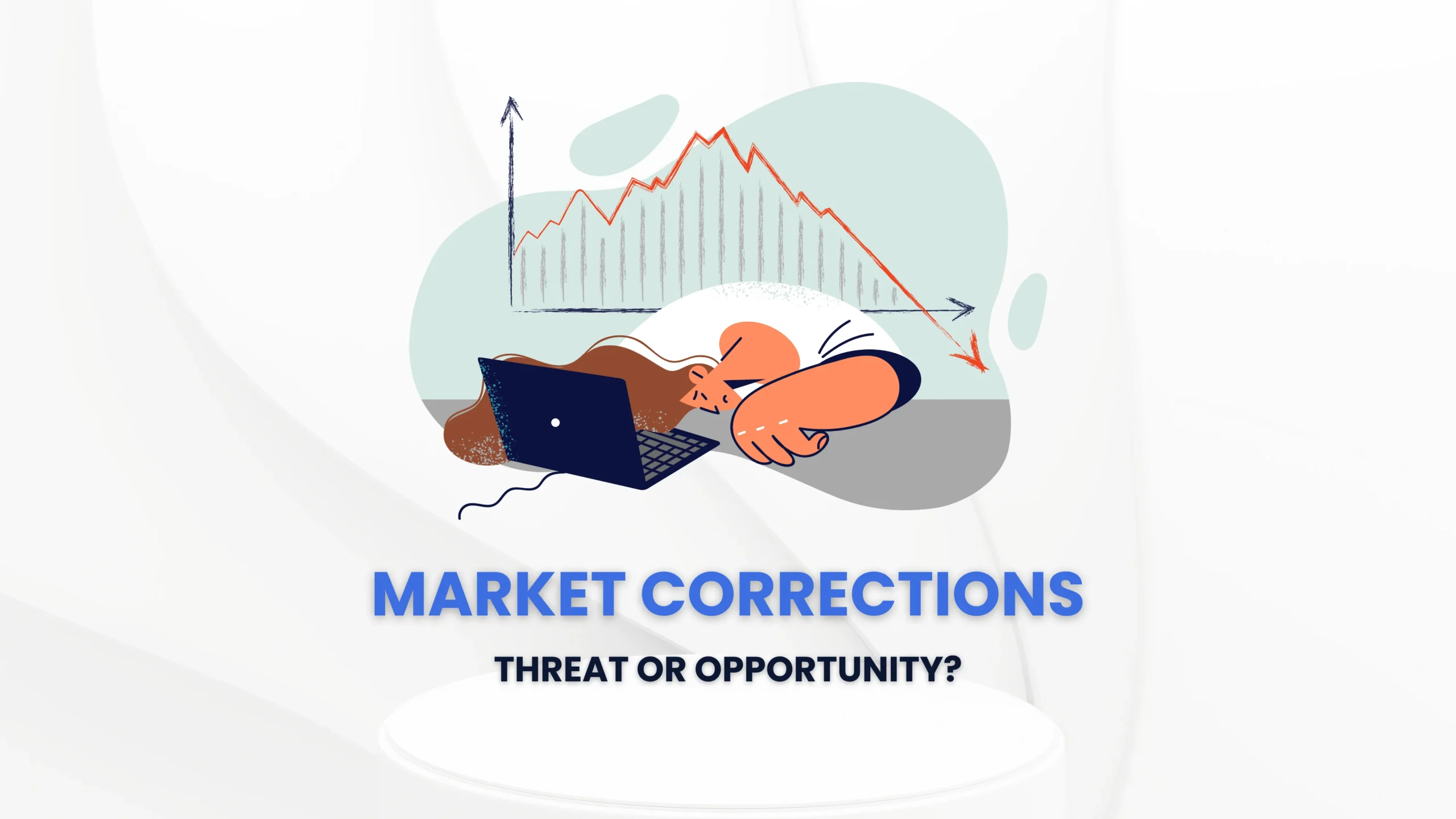 Market Corrections Threat or Opportunity