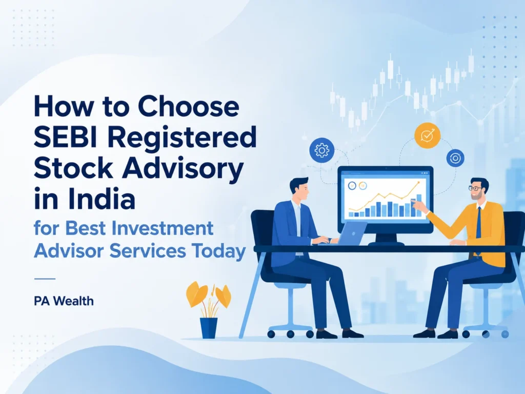 How to Choose SEBI Registered Stock Advisory in India for Best Investment Advisor Services Today